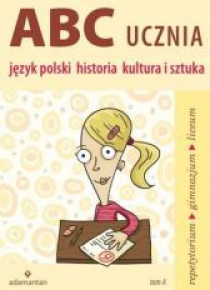 ABC Ucznia. Tom A: język polski, historia...w.2014