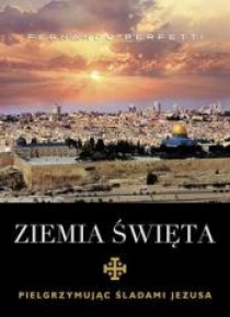 Ziemia Święta. Pielgrzymując śladami Jezusa