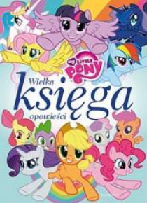 My Little Pony. Wielka księga opowieści