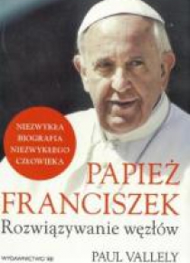 Papież Franciszek. Rozwiązywanie węzłów