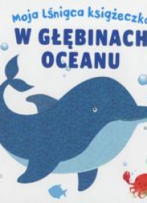 Moja lśniąca książeczka. W głębinach oceanu