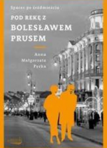 Pod rękę z B. Prusem. Spacer po Śródmieściu