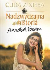 Cuda z nieba. Nadzwyczajna historia Annabel Beam