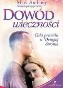 Dowód wieczności. Cała prawda o Drugiej Stronie