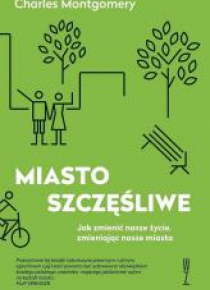 Miasto szczęśliwe. Jak zmienić nasze życie...