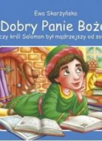 Dobry Panie Boże, czy król Salomon był...