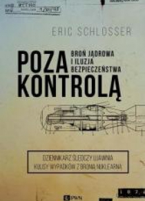 Poza kontrolą.Broń jądrowa i iluzja bezpieczeństwa