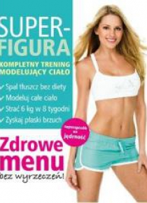 Super figura. Kompletny trening modelujący ciało