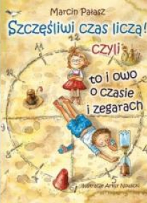 Szczęśliwi czas liczą! Czyli to i owo o czasie...