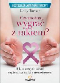 Czy można wygrać z rakiem? 9 kluczowych zasad...