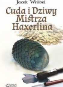 Cuda i Dziwy Mistrza Haxerlina