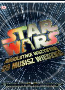 Star Wars. Absolutnie wszystko, co musisz wiedzieć