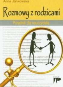 Rozmowy z rodzicami. Poradnik dla nauczyciela