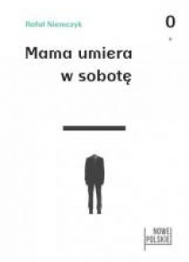 Mama umiera w sobotę