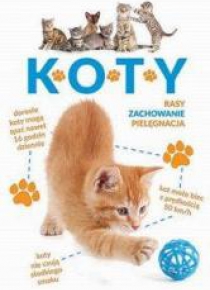 Koty. Rasy, zachowanie, pielęgnacja