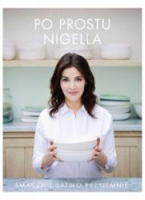 Po prostu Nigella. Smacznie, łatwo, przyjemnie