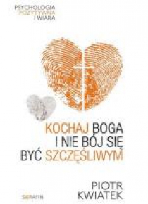 Kochaj Boga i nie bój się być szczęśliwym