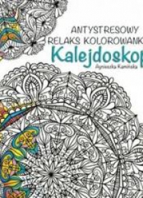 Antystresowy relaks kolorowankowy. Kalejdoskopy