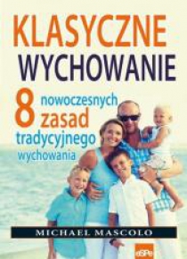 Klasyczne wychowanie. 8 nowoczesnych zasad