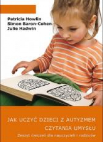 Jak uczyć dzieci z autyzmem czytania umysłu. Ćw