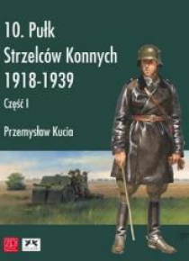 10. Pułk Strzelców Konnych 1918-1939 cz.1
