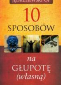 10 sposobów na głupotę własną