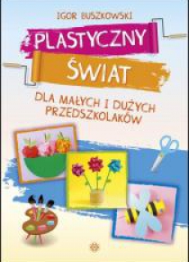 Plastyczny świat dla małych i dużych przedszkol.