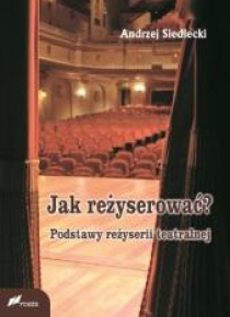 Jak reżyserować? Podstawy reżyserii teatralnej