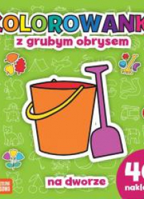 Kolorowanki z grubym obrysem. Na dworze + naklejki