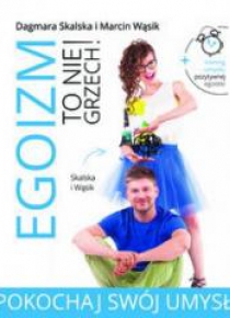 Egoizm to nie grzech! Pokochaj swój umysł
