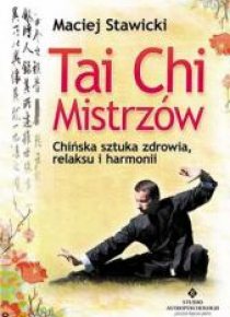 Tai Chi mistrzów. Chińska sztuka zdrowia i harmoni
