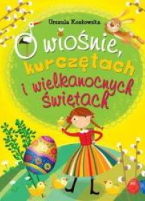 O wiośnie, kurczętach i wielkanocnych świętach