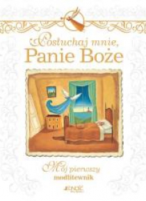 Posłuchaj mnie, Panie Boże. Mój pierwszy modlitew.