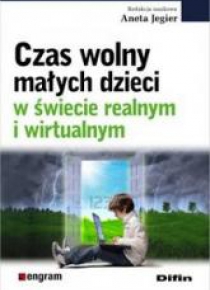 Czas wolny małych dzieci w świecie realnym i wirt.