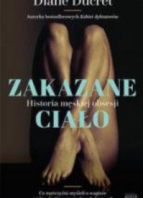 Zakazane ciało. Historia męskiej obsesji