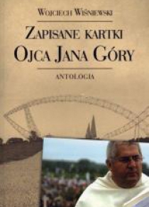 Zapisane kartki ojca Jana Góry. Antologia