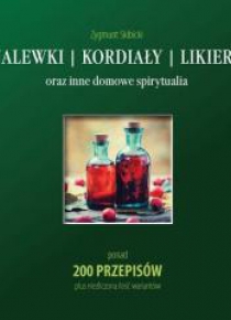 Nalewki, kordiały, likiery oraz inne domowe spir.