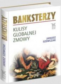 Banksterzy. Kulisy globalnej zmowy