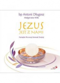 Pamiątka I Komunii Świetej. Jezus jest z nami