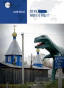 Co wy, ..., wiecie o Rosji?! wyd.2