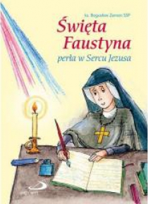Święta Faustyna. Perła w Sercu Jezusa
