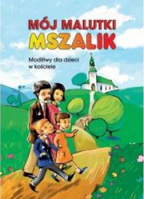 Mój malutki mszalik. Modlitwy dzieci w kościele