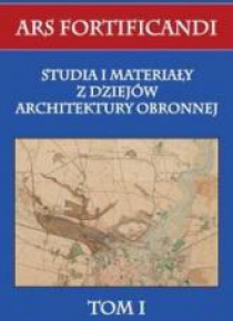 Ars fortificandi T.1 Studia i materiały z dziejów