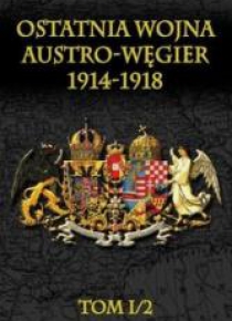 Ostatnia wojna Austro-Węgier 1914-1918