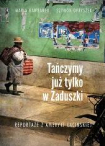 Tańczymy już tylko w Zaduszki. Reportaże z ...