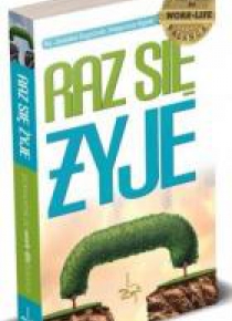 Raz się żyje. Przewodnik po work-life balance
