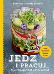 Jedz i pracuj nad własnym zdrowiem