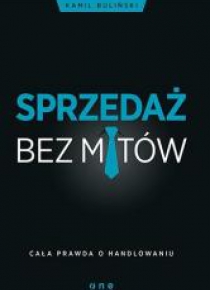Sprzedaż bez mitów. Cała prawda o handlowaniu