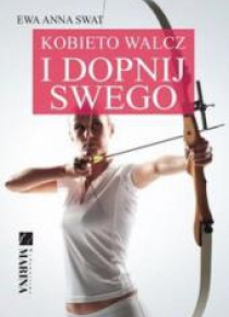 Kobieto walcz i dopnij swego
