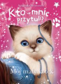 Kto mnie przytuli? Mój mały kotek